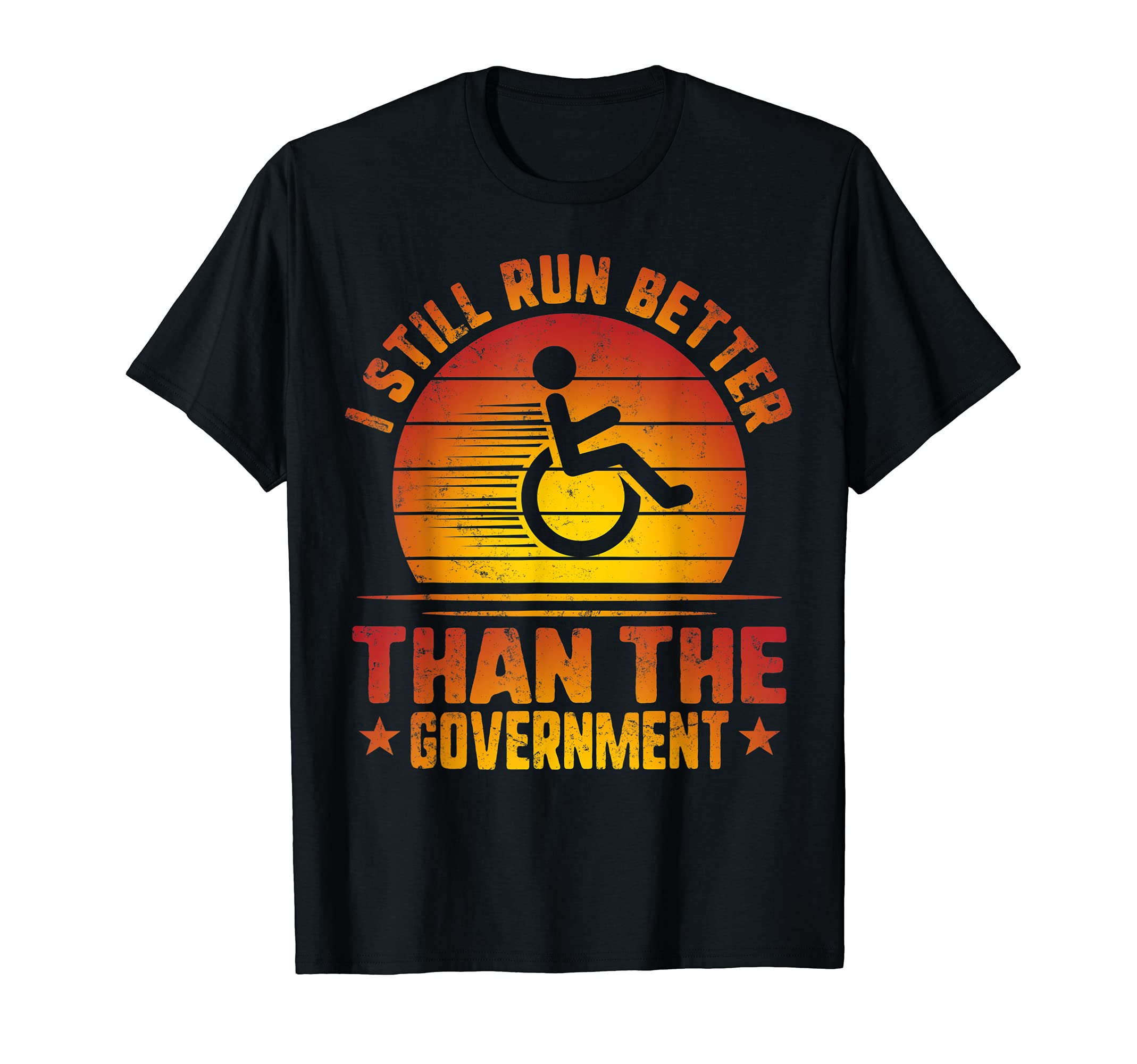 I Run Better Than Government Disability Amputee Wheelchair T-Shirt