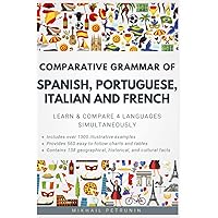 Comparative Grammar of Spanish, Portuguese, Italian and French: Learn & Compare 4 Languages Simultaneously