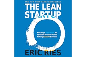 The Lean Startup: How Today's Entrepreneurs Use Continuous Innovation to Create Radically Successful Businesses