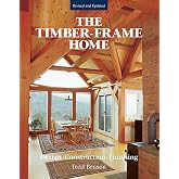 The Timber-Frame Home: Design, Construction, Finishing