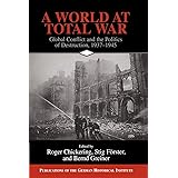 A World at Total War: Global Conflict and the Politics of Destruction, 1937–1945 (Publications of the German Historical Insti