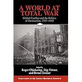 A World at Total War: Global Conflict and the Politics of Destruction, 1937–1945 (Publications of the German Historical Institute)