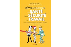 Révolutionner la santé et la sécurité au travail - La nouvelle approche pour une gestion collective (French Edition)