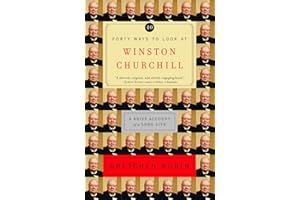 Forty Ways to Look at Winston Churchill: A Brief Account of a Long Life