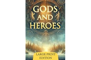 Gods and Heroes (Large Print Edition): Stories of Power, Wisdom, and Courage in Greek Mythology Shaping the World of Ancient 