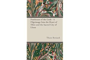 Penthouse of the Gods - A Pilgrimage into the Heart of Tibet and the Sacred City of Lhasa
