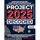 Project 2025 Decoded: A Complete and Unbiased Analysis of the Conservative Agenda. Details and implications for America's fut