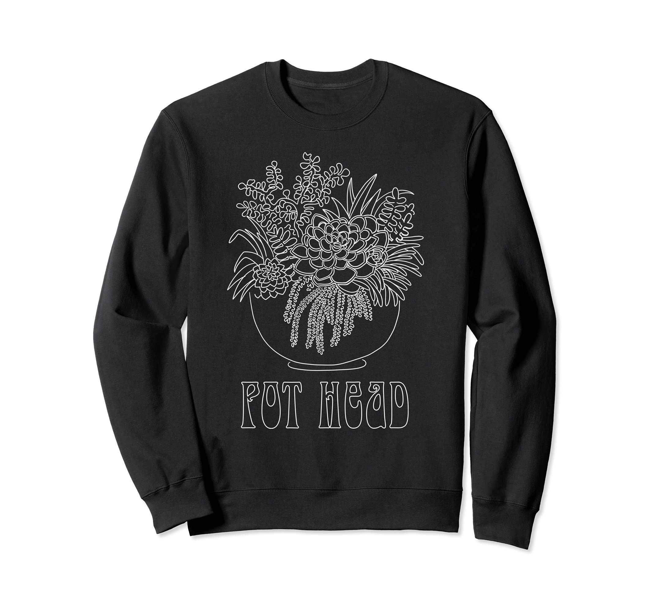 Funny Pot Head, Plant Lover, Succulent, Hippie men & women Sweatshirt