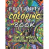 Profanity Coloring Book: A Swear Word Coloring Book for Adults: Swearing Colouring Pages Ideal for Stress Relief!
