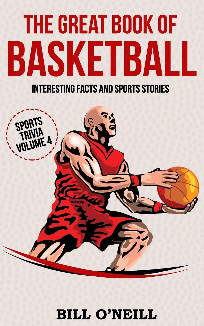 The Great Book of Basketball: Interesting Facts and Sports Stories: Volume 4 (Sports Trivia)