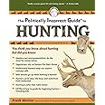 The Politically Incorrect Guide to Hunting (The Politically Incorrect Guides)