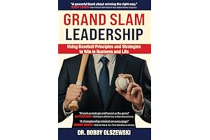 Grand Slam Leadership: Using Baseball Principles and Strategies to Win in Business and Life