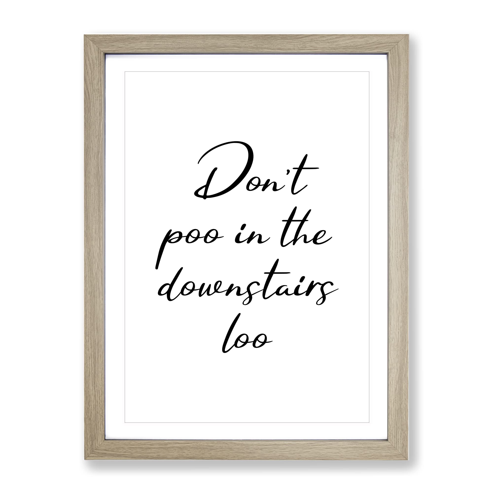 Dont Poo In The Downstairs Loo Typography Quote Framed Wall Art Print, Ready to Hang Picture for Living Room Bedroom Home Office Décor, Oak A4 (34 x 25 cm)