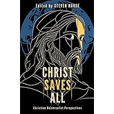 Christ Saves All: Christian Universalist Perspectives