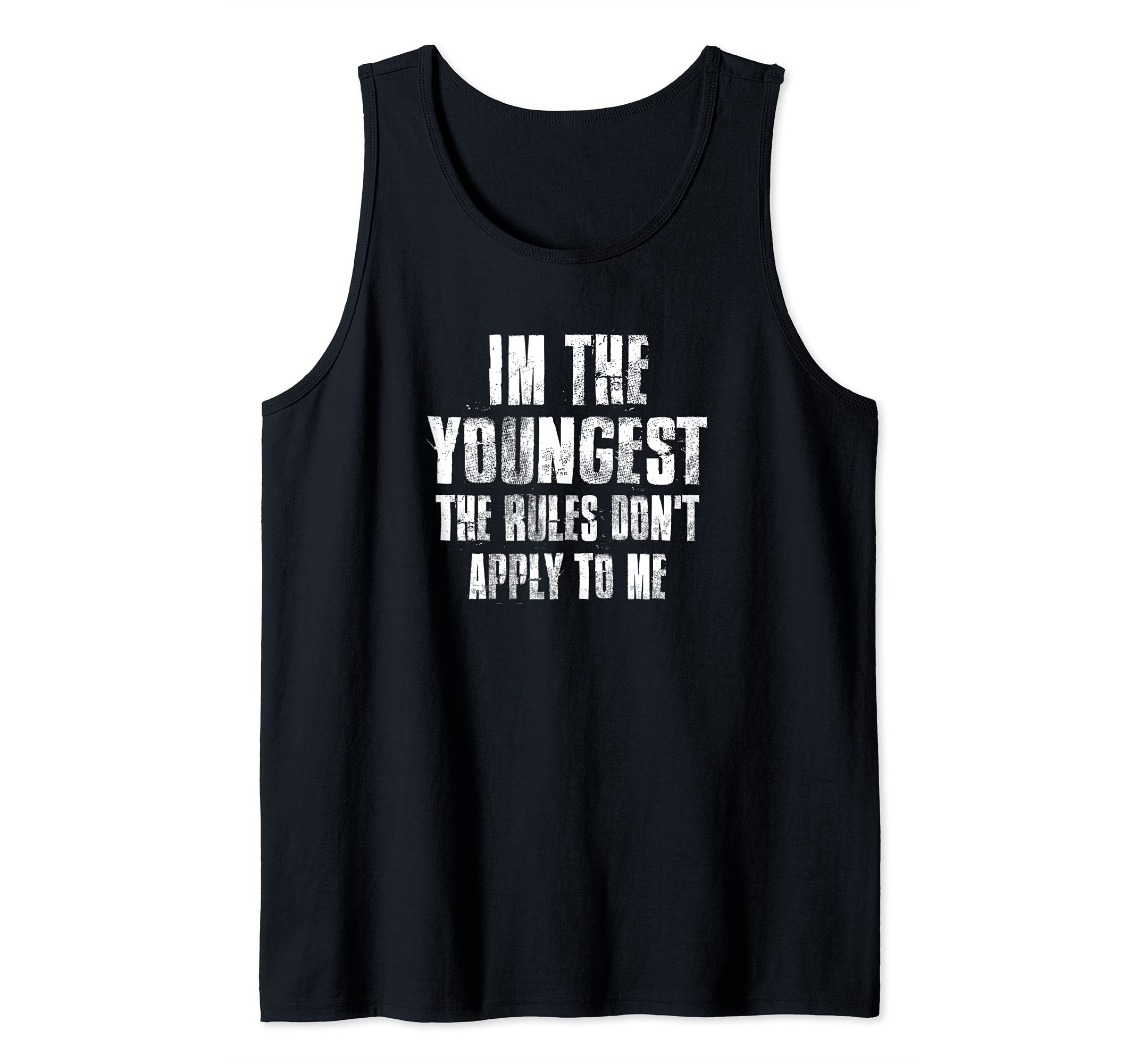 I'm The Youngest The Rules Don't Apply To Me Funny Family Tank Top