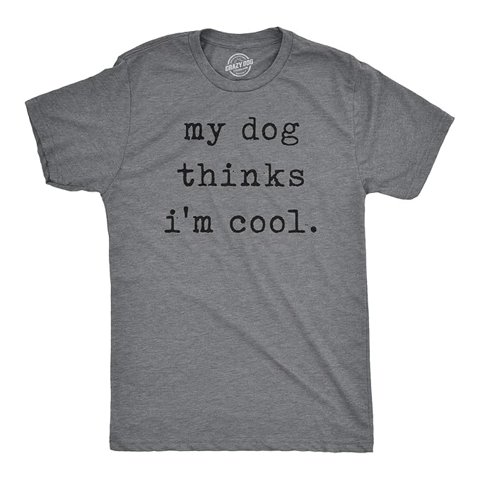 Mens My Dog Thinks Im Cool Tshirt Funny Pet Puppy Tee (Dark Heather Grey) - M