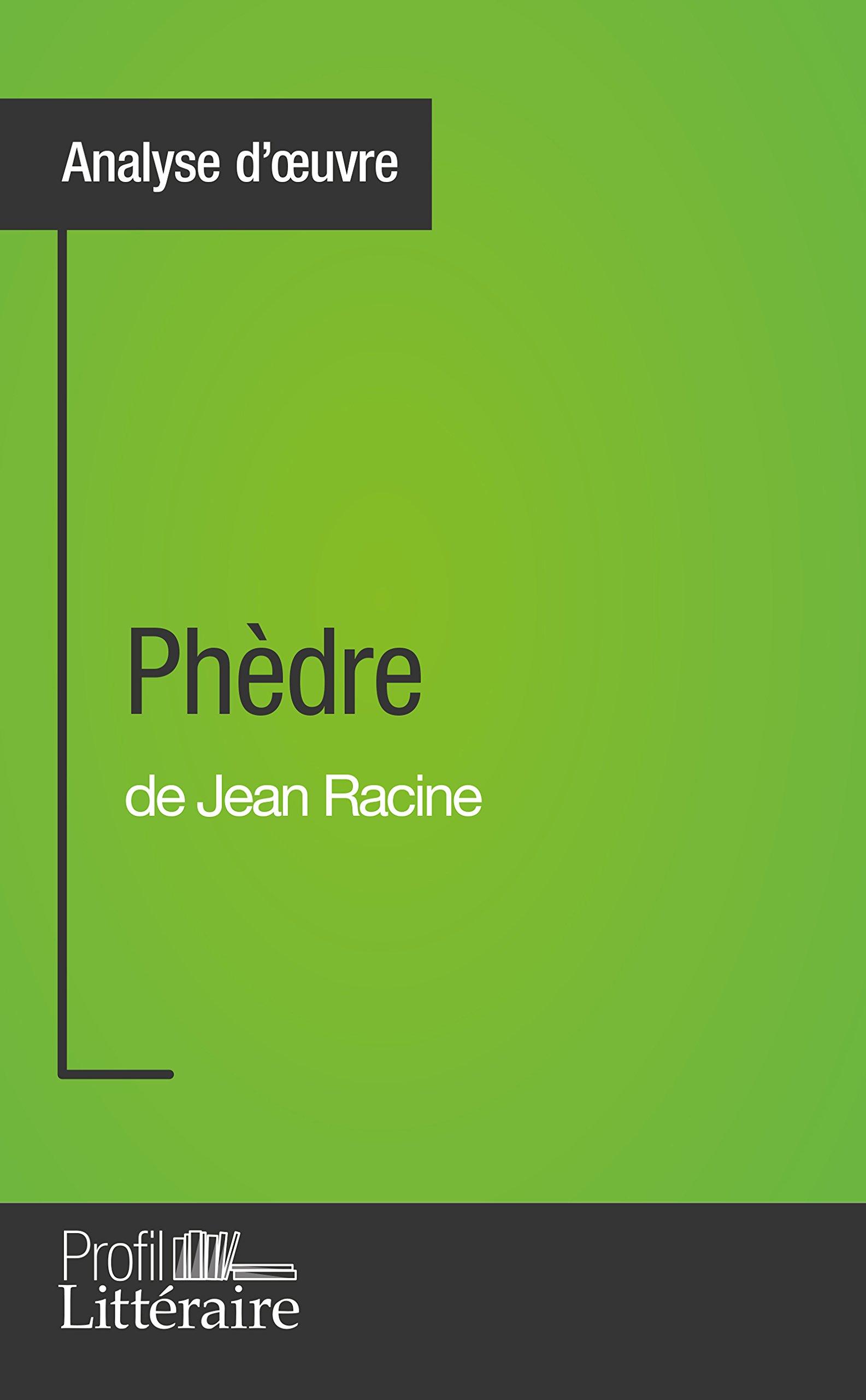 Amazon Com Phedre De Jean Racine Analyse Approfondie Approfondissez Votre Lecture Des Romans Classiques Et Modernes Avec Profil Litteraire Fr French Edition Ebook Taillet Caroline Kindle Store