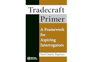 Tradecraft Primer: A Framework for Aspiring Interrogators