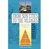 From Sun Cities to The Villages: A History of Active Adult, Age-Restricted Communities (Sunbelt Studies)