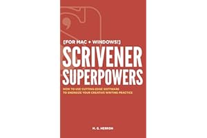 Scrivener Superpowers: How to Use Cutting-Edge Software to Energize Your Creative Writing Practice