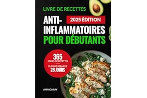 Livre de Recettes Anti-Inflammatoires pour Débutants: 365 Jours de Recettes Délicieuses pour Réduire l'Inflammation et Renfor