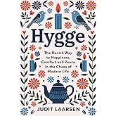Hygge: The Danish Way to Happiness, Comfort and Peace in the Chaos of Modern Life