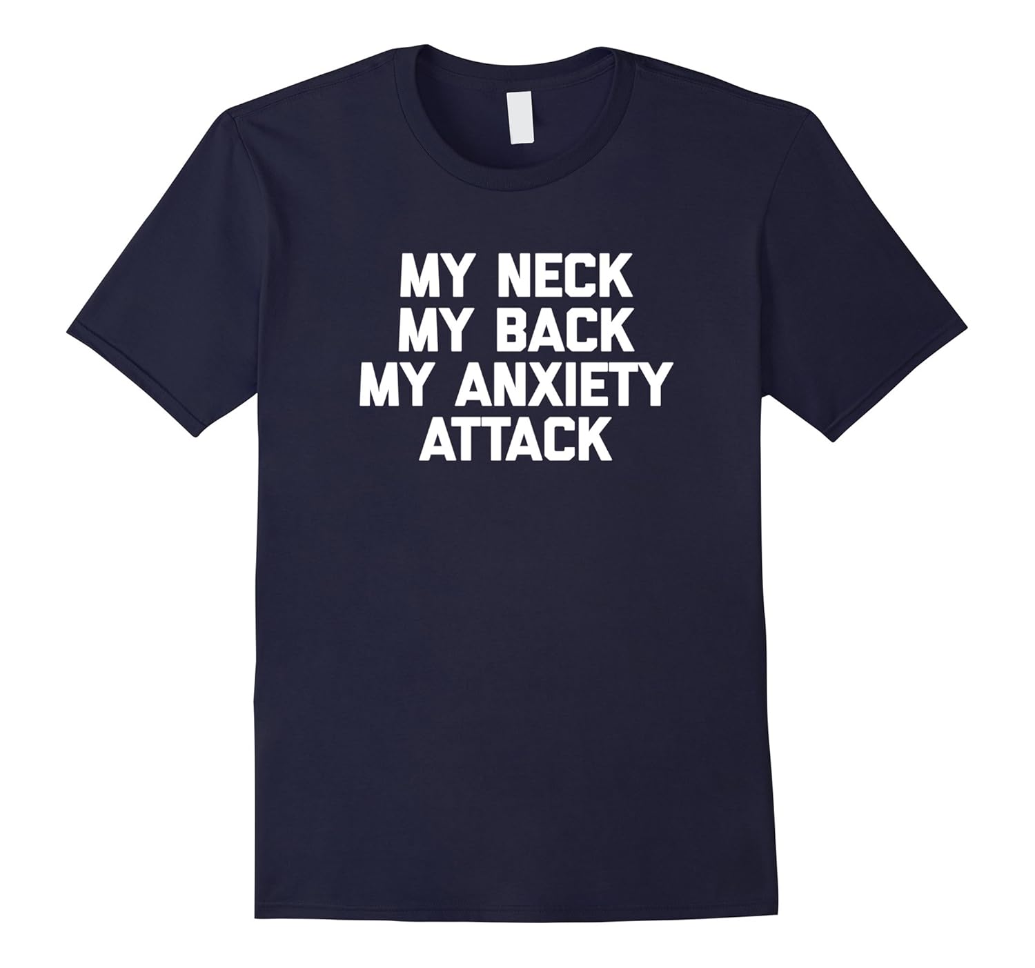 My Neck, My Back, My Anxiety Attack T-Shirt funny saying tee-Rose