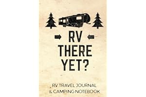 RV Travel Journal & Camping Notebook (RV There Yet): Caravan Holiday Campsite Record & Outdoor Adventure Book