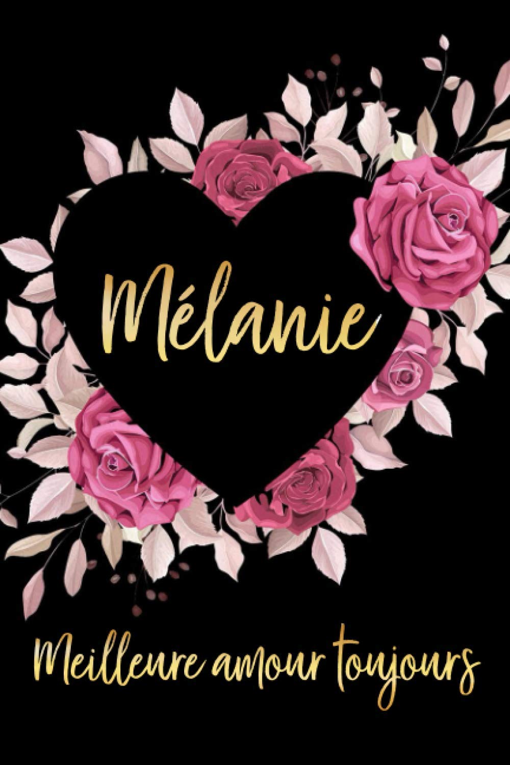 Amazon In Buy Melanie Meilleure Amour Toujours Carnet De Notes 15 24 X 22 86 Cm Prenom Personnalise Melanie Cadeau D Anniversaire Noel Valentin Action De Floral 110 Pages Lignee Moyen Format Book Online At Low