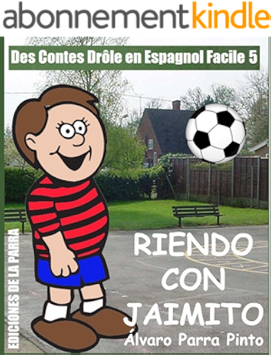 Download Des Contes Drôle en Espagnol Facile 5: Riendo con Jaimito (Lecteur Espagnol pour les débutants) (Spanish Edition) PDF