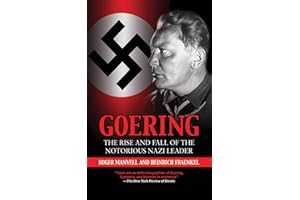 Goering: The Rise and Fall of the Notorious Nazi Leader