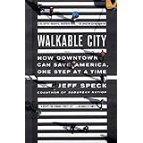WALKABLE CITY: How Downtown Can Save America, One Step at a Time