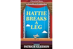 Hattie Breaks a Leg: A Sharp, Witty Mystery of Mayhem, Theatre, and High-Stakes Trouble in London (A Theatreland Mystery 3)