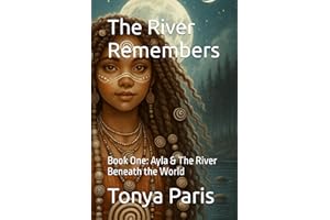 The River Remembers: Book One: Ayla & The River Beneath the World