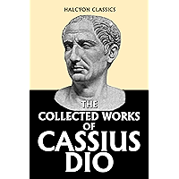 Dio’s Roman History in Six Volumes (Unexpurgated Edition) (Halcyon Classics) book cover
