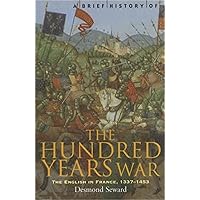 The Hundred Years War: The English in France 1337-1453: Seward