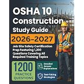 OSHA 10 Construction Study Guide 2026-2027: Job Site Safety Certification Prep Featuring 1,200 Questions Covering All Required Training Topics