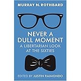 Never a Dull Moment: A Libertarian Look at the Sixties
