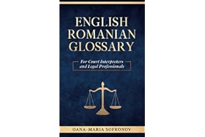 ENGLISH – ROMANIAN GLOSSARY FOR COURT INTERPRETERS AND LEGAL PROFESSIONALS