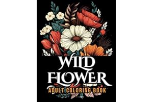 WildFlower Adult Coloring Book: Blooming Beauty A Relaxing Wildflowers Coloring Book for Adults