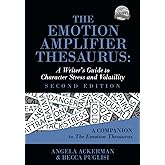The Emotion Amplifier Thesaurus: A Writer's Guide to Character Stress and Volatility (Second Edition) (Writers Helping Writer