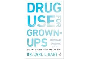 Drug Use for Grown-Ups: Chasing Liberty in the Land of Fear