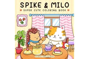 Spike & Milo: Super Cute Coloring Book, Whimsical Animal Friends for Adults & Teens, Fun Adventure Scenes for Relaxation, Mindfulness, and Stress Relief