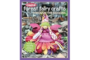 Magical Forest Fairy Crafts Through the Seasons: Make 25 Enchanting Forest Fairies, Gnomes & More from Simple Supplies