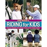 Judy Richter's Riding for Kids: Stable Care, Equipment, Tack, Clothing, Longeing, Lessons, Jumping, Showing