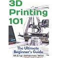 Amazon.com: 3D Printing 101: The Ultimate Beginners Guide (3D Printing ...