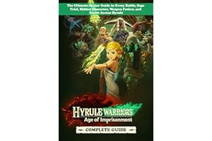 Hyrule Warriors: Age of Imprisonment Complete Guide & Walkthrough (Unofficial 2025 Edition): The Ultimate Master Guide to Eve