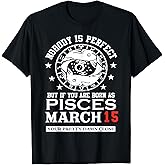 Pisces Zodiac Sign March 15 Awesome Birthday Party Astrology T-Shirt