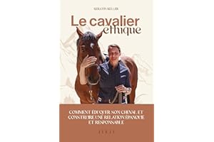 Le cavalier éthique: Comment éduquer son cheval et construire une relation épanouie et responsable (French Edition)