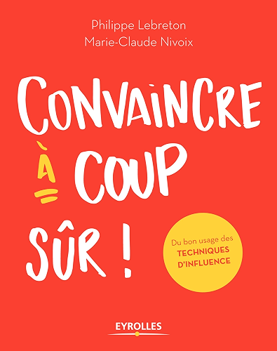 Download Convaincre à coup sûr: Du bon usage des techniques d'influence PDF
